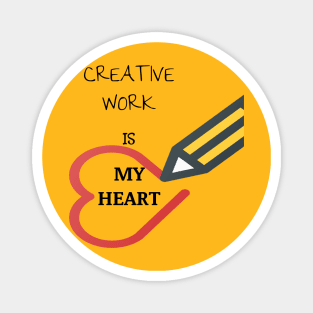 crative work is my heart Magnet